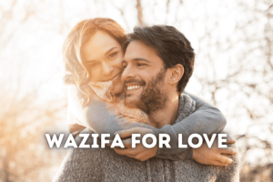 Best Wazifa for Love: 100% Proven Islamic Solution