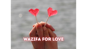 Wazifa for Love: Unlocking Marital Harmony Through Spiritual Energy